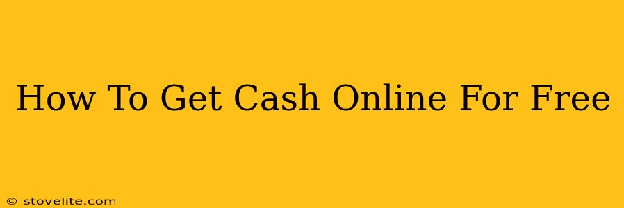 How To Get Cash Online For Free