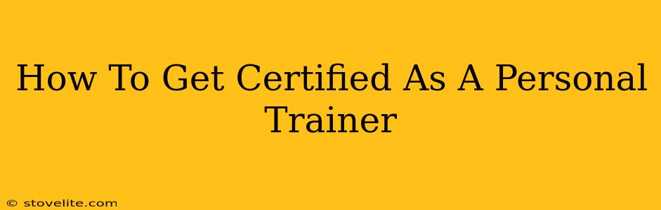 How To Get Certified As A Personal Trainer