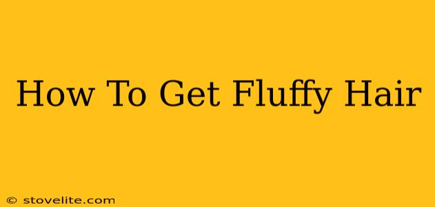 How To Get Fluffy Hair