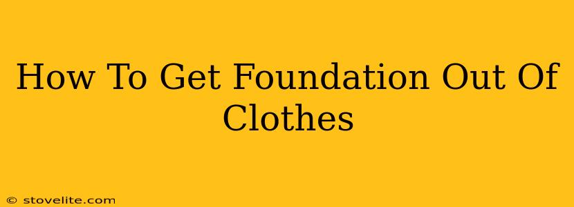 How To Get Foundation Out Of Clothes