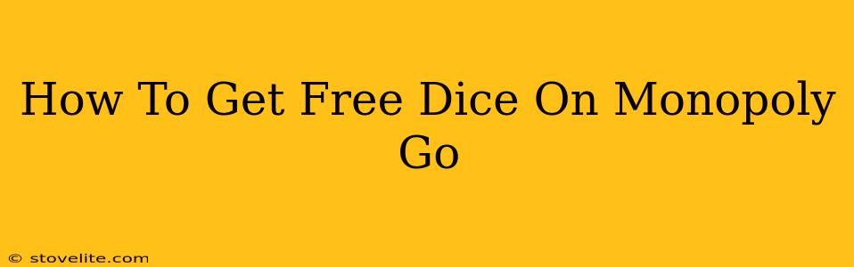 How To Get Free Dice On Monopoly Go