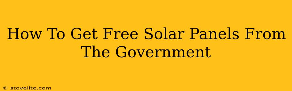 How To Get Free Solar Panels From The Government