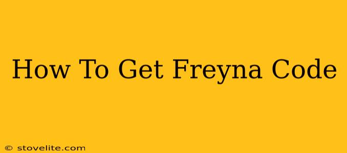 How To Get Freyna Code