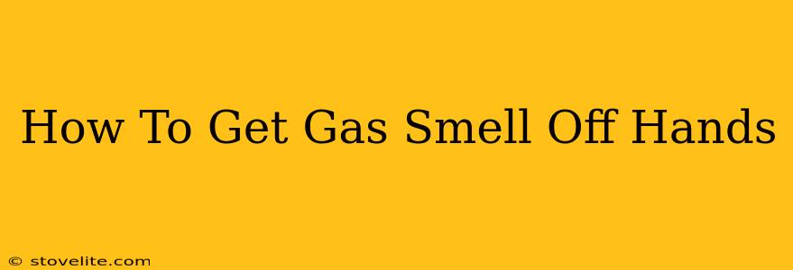 How To Get Gas Smell Off Hands