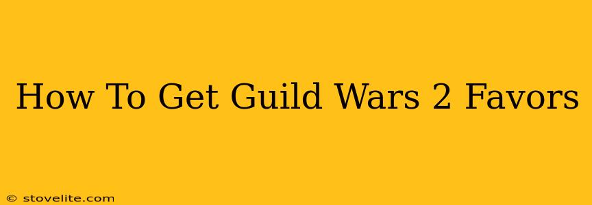 How To Get Guild Wars 2 Favors