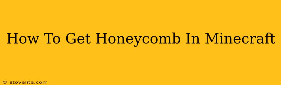 How To Get Honeycomb In Minecraft