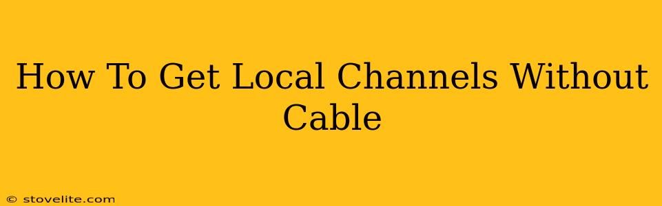 How To Get Local Channels Without Cable