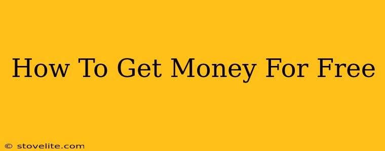 How To Get Money For Free