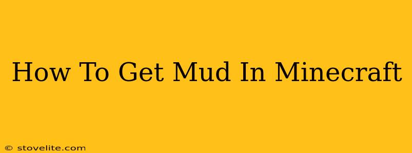 How To Get Mud In Minecraft