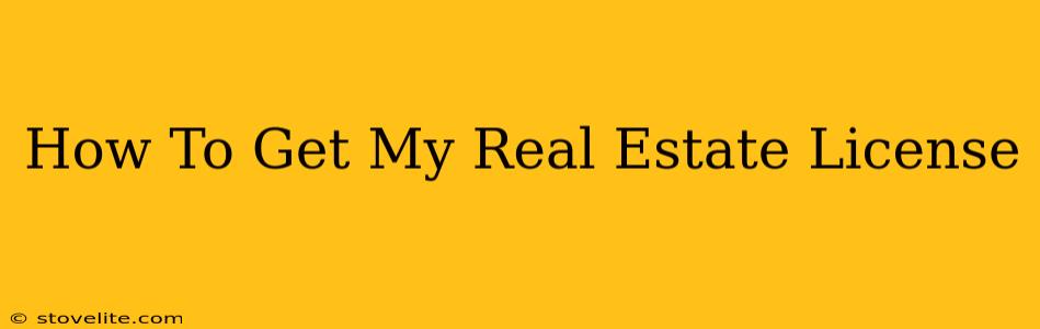 How To Get My Real Estate License