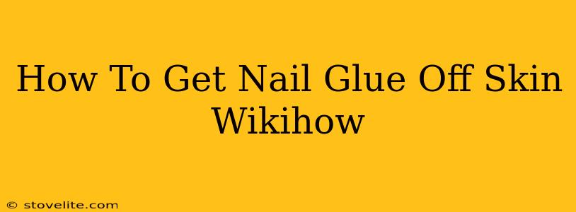 How To Get Nail Glue Off Skin Wikihow