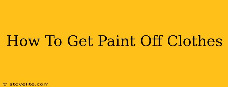 How To Get Paint Off Clothes