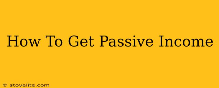 How To Get Passive Income