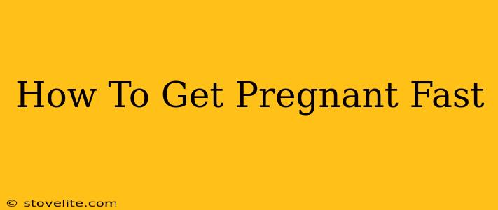 How To Get Pregnant Fast