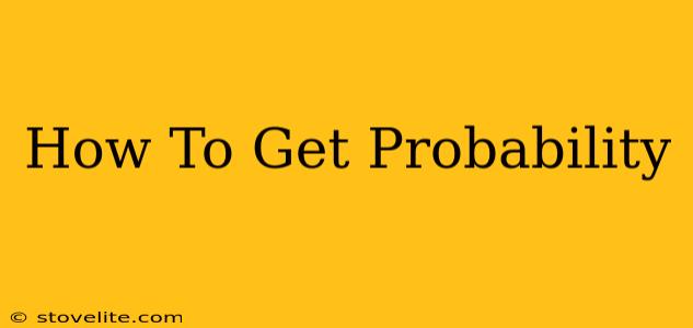 How To Get Probability