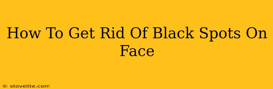 How To Get Rid Of Black Spots On Face