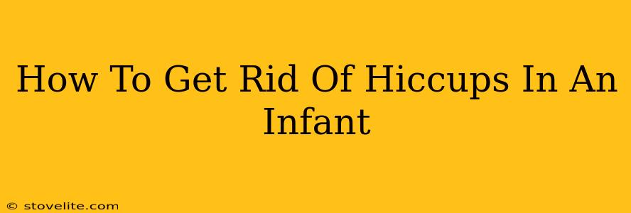 How To Get Rid Of Hiccups In An Infant