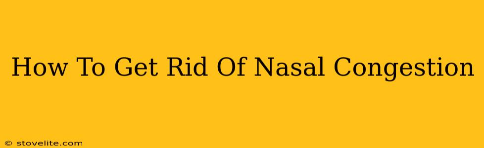 How To Get Rid Of Nasal Congestion