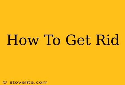 How To Get Rid