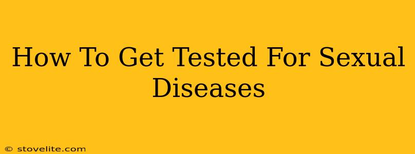 How To Get Tested For Sexual Diseases