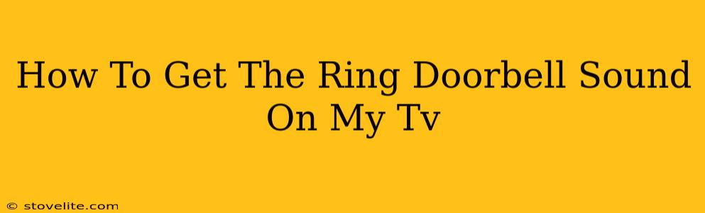 How To Get The Ring Doorbell Sound On My Tv