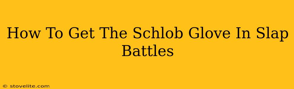 How To Get The Schlob Glove In Slap Battles