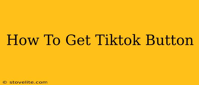 How To Get Tiktok Button