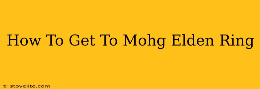 How To Get To Mohg Elden Ring