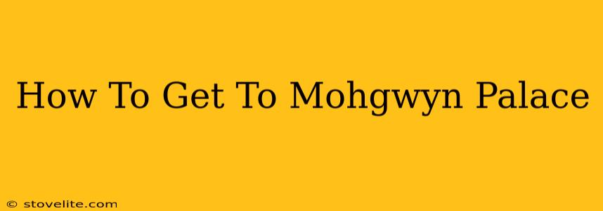 How To Get To Mohgwyn Palace