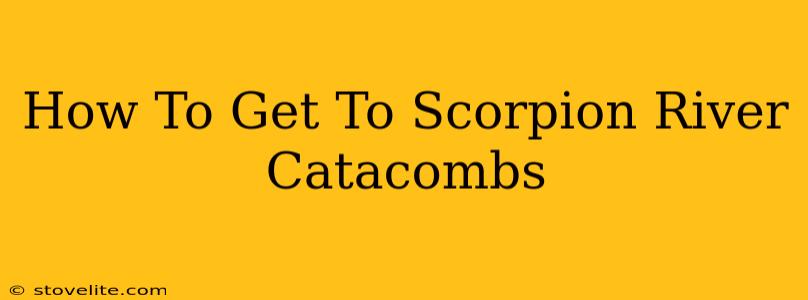 How To Get To Scorpion River Catacombs