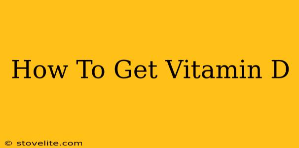 How To Get Vitamin D