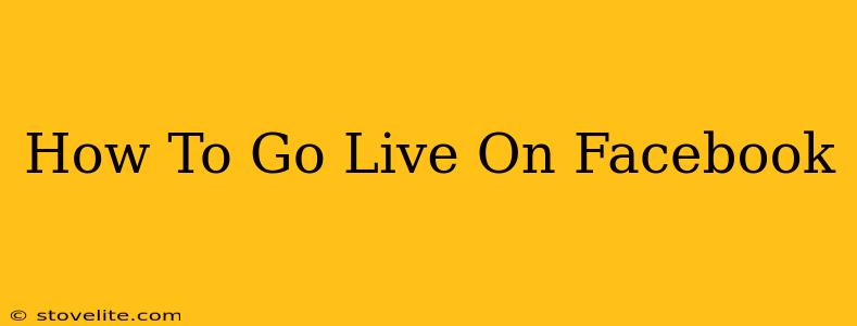 How To Go Live On Facebook