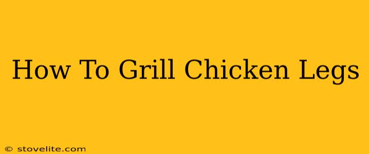 How To Grill Chicken Legs