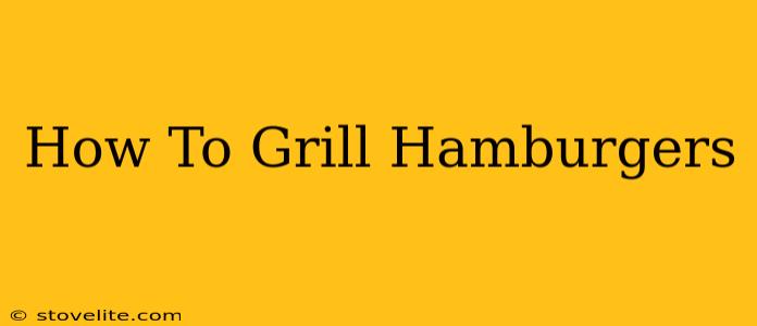 How To Grill Hamburgers