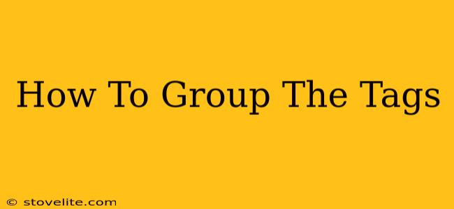 How To Group The Tags