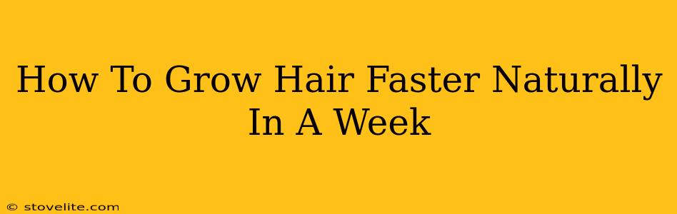 How To Grow Hair Faster Naturally In A Week