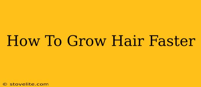 How To Grow Hair Faster