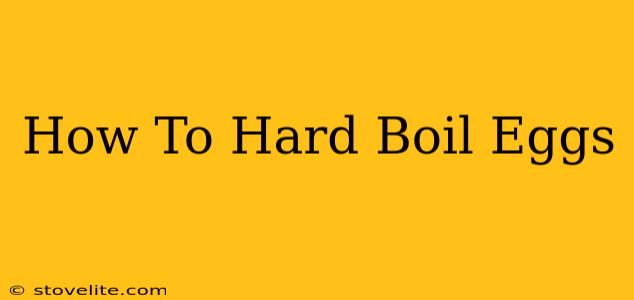 How To Hard Boil Eggs