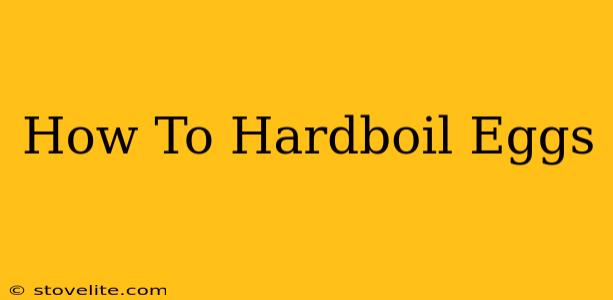 How To Hardboil Eggs