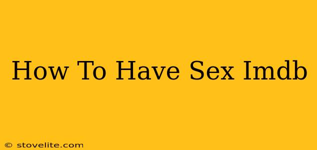 How To Have Sex Imdb