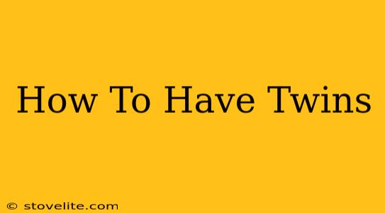 How To Have Twins