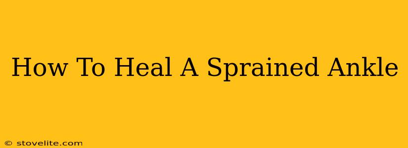 How To Heal A Sprained Ankle