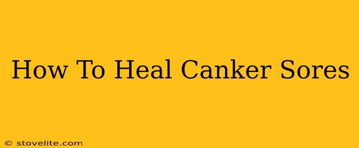 How To Heal Canker Sores