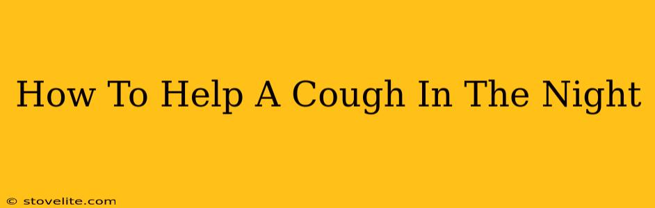 How To Help A Cough In The Night