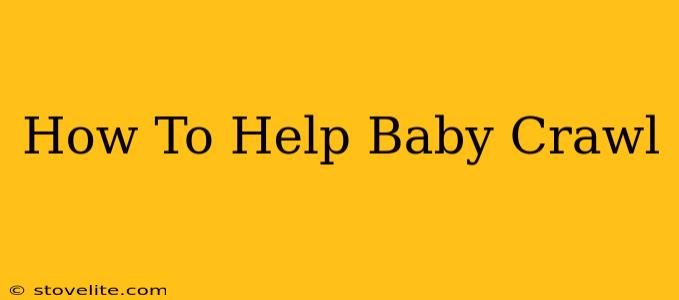 How To Help Baby Crawl