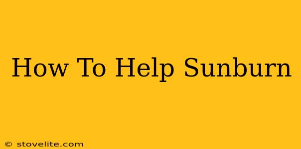 How To Help Sunburn