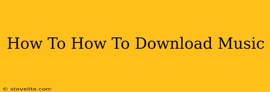 How To How To Download Music