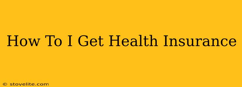 How To I Get Health Insurance