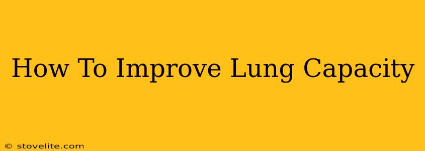 How To Improve Lung Capacity