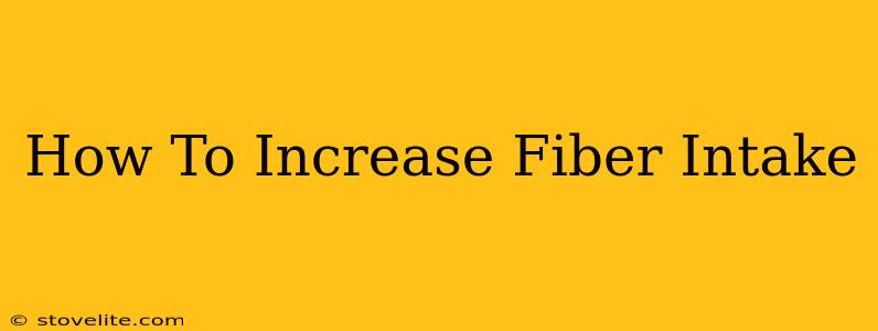 How To Increase Fiber Intake